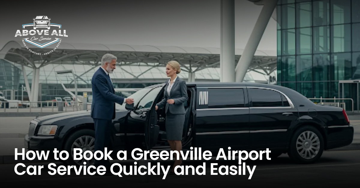 How to Book a Greenville Airport Car Service Quickly and Easily